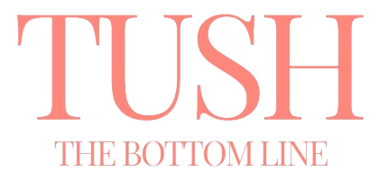Tush The Bottom Line